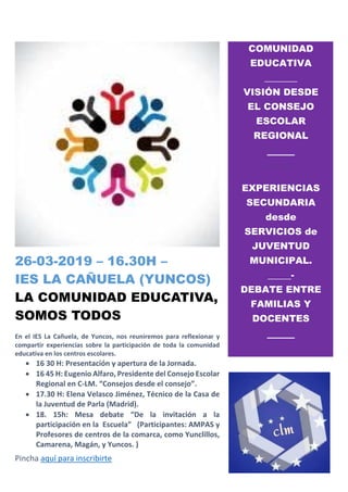 26-03-2019 – 16.30H –
IES LA CAÑUELA (YUNCOS)
LA COMUNIDAD EDUCATIVA,
SOMOS TODOS
En  el  IES  La  Cañuela,  de  Yuncos,  ...