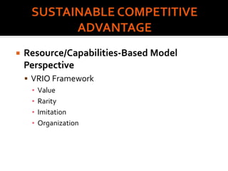  Resource/Capabilities-Based Model
Perspective
 VRIO Framework
▪ Value
▪ Rarity
▪ Imitation
▪ Organization
 