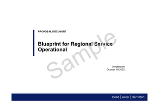 Amsterdam
October 19 2002
PROPOSAL DOCUMENT
Blueprint for Regional Service
Operational
 
