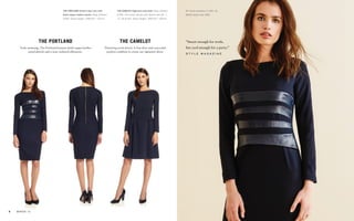 All items available in UK6–16.
Model wears size UK8.
the portland
Truly stunning, The Portland features lamb nappa leather
panel details and a neat, tailored silhouette.
the camelot
Flattering waist detail, A-line skirt and concealed
pockets combine to create our signature dress.
The portland Stretch wool-mix with
lamb nappa leather panels: Navy (shown)
£345. Dress length: UK8 40" / 101cm.
The camelot High-tech poly-twill: Navy (shown)
£295. (For more colours and fabrics see p5, 7,
17, 30 & 40). Dress length: UK8 40" / 100cm.
"Smart enough for work,
but cool enough for a party."
s t y l e m a g a z i n e
8	 winter '15
 