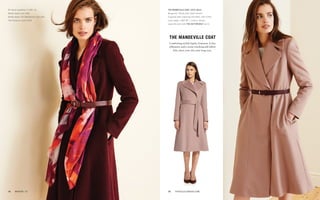 the mandeville coat
Combining stylish lapels, feminine A-line
silhouette and a waist-cinching self-fabric
belt, meet your chic new long coat.
All items available in UK6–16.
Model wears size UK8.
Model wears The Mandeville coat with
The Florence scarf (p50)
The mandeville coat 100% Wool:
Burgundy / Blush pink (both shown).
Supplied with matching self-fabric belt £445.
Coat length: UK8 45" / 114cm. Shown
opposite worn with the hutton belt (p13).
15	 thefoldlondon.com14	 winter '15
 