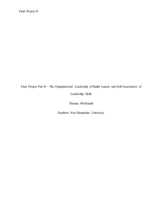 Final Project II
Final Project Part II – The Organizational Leadership of Ralph Lauren and Self-Assessment of
Leadership Skills
Thomas McDonald
Southern New Hampshire University
 