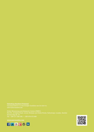 14 | Understanding Zambia’s Economic Recovery Programme
Unlocking Zambia's Potential
Correspondence on this Budget Analysis can be sent to:
info@pmrczambia.net
Policy Monitoring and Research Centre (PMRC)
Plot No. 32 Sable Road, corner Bishops and Sable Roads, Kabulonga, Lusaka, Zambia
Private Bag KL 10
Tel: +260 211 268 385 | +260 979 015 660
www.pmrczambia.com
 