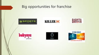 Big opportunities for franchise
 