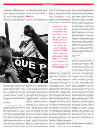 Estado de Direito n. 39 17 
de se tornar, como hoje dizemos, “massa de 
manobra” por parte de lideranças habilidosas, 
além de seu caráter intrinsecamente anômico, 
anárquico, imprevisível, potencialmente an-tagônico 
e destrutivo da ordem representada 
pelo Príncipe, o soberano. De forma similar, 
embora com maior riqueza de detalhes e 
sofisticação, segue o outro fundador do pen-samento 
político moderno, Thomas Hobbes, 
opondo o Behemoth da multidão ao Leviathan 
formado pelo contrato social que reúne o povo 
em um corpo político unificado, ordenado e 
obediente ao báculo da religião e à espada 
da lei que ele carrega em suas mãos. Tais 
temores encontram-se incutidos em muitos 
dos que hoje tendem a rejeitar as manifesta-ções, 
pondo-as, no mínimo, sob suspeita e, no 
limite, evitando sair de casa, aferrando-se à 
falsa sensação de segurança que lhes transmite 
o imobilismo. 
Spinoza 
Uma visão mais positiva da multidão irá 
parecer em Spinoza, já no seu Tractatus Theo-logico- 
Politico, quando afirma que o temor da 
potentia da multidão estabelece um limite ao 
poder soberano (potestas). Mais claramente, 
em sua obra póstuma, última a que se dedicou 
o grande pensador judeu-holandês, de origem 
portuguesa (por parte de Mãe), o “Tratado Po-lítico”, 
a indignação da multidão é tida como 
o que pode melhor se antepor ao domínio do 
soberano para assim estabelecer uma base mais 
sólida para o exercício do poder político de 
maneira compartilhada com seus súditos que, 
assim, diríamos em linguagem atualizada, se 
tornariam cidadãos. As idéias de Spinoza são 
retomadas pelo teórico contemporâneo Toni 
Negri, inicialmente em “A Anomalia Selvagem”, 
e, mais recentemente, em obras já célebres em 
co-autoria com seu aluno Michael Hardt. 
Histórico 
Bem, um fenômeno correlato ao das mul-tidões 
vem caracterizado desde pelo menos 
a década de 1830, durante a Revolução de 
julho na França, como sendo um “movimen-to”, 
posto que naquele momento ao “partido 
da ordem” se contrapunha um “partido do 
movimento”, assim como entre nós, na úl-tima 
ditadura militar, o partido de oposição 
consentida se denominou Movimento Demo-crático 
Brasileiro, depois convertido no atual 
Partido do Movimento Democrático Brasileiro 
– e no momento se discute a fusão entre o PPS 
e o PMN sob a denominação de “Movimento 
Democrático” -, sendo muitos os exemplos de 
movimentos políticos, comunistas ou nacio-nal- 
socialistas, que entre os séculos XIX e XX 
se tornaram partidos. Em obra seminal deste 
período, a “História do Movimento Social na 
França”, de 1850, Lorenz von Stein contrapõe 
o “movimento”, neste sentido sócio-político, 
à noção político-jurídica de Estado, assim 
como, um século depois, Hannah Arendt, em 
sua obra sobre o totalitarismo, o oporá aos 
partidos, e então ele seria como um elo de 
ligação entre os dois fenômenos, situando-se 
na zona cinzenta em que se unem, assim como 
também se distinguem a política e sua forma 
jurídica, ou o direito e seu conteúdo político. 
Paradigmáticas a respeito podem ser tidas as 
colocações de Carl Schmitt, em texto retoma-do 
em meados da década passada por Giorgio 
Agamben, debatendo diretamente com o antes 
referido Toni Negri, valendo-se de estratégia 
que teve muitos adeptos, a saber, a de pensar 
a partir de categorias propostas pelo autor 
da “Teologia Política” e tantas outras obras 
célebres, “desnazificando-as”. E seu texto, 
como aparece no próprio título, um dos que 
demonstra de maneira mais explícita seu apoio 
à política nazista, Schmitt procura distinguir, 
visando articulá-los em uma unidade política 
(é o que indica o subtítulo do artigo) o Estado, 
o movimento e o povo, retomando lições de 
von Stein, mas também de autor clássico que 
constava dentre os seus prediletos, Thomas 
Hobbes. 
De maneira exemplar, a concepção hobbe-siana 
servia como uma espécie de antídoto ao 
romantismo político liberal e sua forma de agir 
de maneira improdutiva, ao manter-se no que 
Schmitt (des)qualificava como o regime da 
“discussão infinita”, esvaziando o conteúdo da 
política, desvitalizando-a, seja em favor de uma 
dimensão ético-jurídica, como no liberalismo, 
seja em favor daquela econômica, no socialis-mo 
– embora,m no texto em apreço, Schmitt 
argutamente reconheça similitude entre o que 
ocorria na Alemanha e na União Soviética, na-quele 
momento. Daí que por força do referido 
romantismo, assim na política, como na arte – e, 
de certa forma, na filosofia política, em Agamben 
e outros admiradores do personagem Bartleby 
de Melville e seu “I´d rather not” - termina se 
disseminando sub-repticiamente, no “estado 
civil”, uma forma de vida conduzida por lemas 
tais como “ubi nihil valis, ibi nihil volis” (“onde 
nada se vale, nada se há de querer”), ao qual se 
contrapõe aquele próprio do “estado de nature-za”, 
tal como entendido por Hobbes: “ubi nihil 
valis, ibi nihil timeam” (“onde nada se vale, nada 
se há de temer”). O movimento político, então, 
para Schmitt, será entendido como o único 
elemento verdadeiramente político na tríade 
que se articula para garantir a unidade político-constitucional, 
e o movimento é entendido agora 
antes como um fenômeno biológico, orgânico, 
do que físico, mecânico, sendo a partir dessa 
concepção que em Hobbes e na mais recente 
modernidade é concebido o Estado, com sua 
maquinaria e aparato de repartições tendendo à 
inércia, de acordo com o entendimento moderno 
a respeito do movimento na física, enquanto o 
povo resultará de uma multidão movimentando-se 
como corpo vivo, dinâmico, que tem em si 
mesmo a causa de sua locomoção, já no enten-dimento 
clássico aristotélico, mas que necessita 
de quem o dirija, o dirigente, Führer, em alemão. 
Estaria certo, então, Hobbes quando associava 
a democracia – e, por isso, dela desconfiava - a 
uma forma de governo ainda muito próxima 
do estado de natureza, a se desenvolver no 
sentido de uma maior unificação e crescimento 
(Schmitt se vale do termo Wachstum, aplicado 
ao crescimento de plantas e animais) do corpo 
político que se transforma em Leviathan, dei-xando 
de ser Behemoth. Pois é neste Leviathan 
que não suportam mais viver os que saem às 
ruas em multidões dispostos a enfrentar o seu 
braço armado e do que menos precisam é de 
lideranças, dirigentes, pois querem inicialmente 
experimentar a força recuperada dos que lhe 
usurparam para uso deturpado, em grande parte 
com seu consentimento bem-intencionado, por 
demasiado tempo, o poder. Muito significativo, 
portanto, é que o movimento tenha se iniciado 
entre nós como protesto contra o aumento de 
passagens em transportes públicos que, assim, 
dificultariam ainda mais a já difícil e sofrida 
movimentação em nossas cada vez maiores e 
congestionadas cidades. 
Agamben 
E quem estava nas nossas ruas e nelas 
permaneciam a maior parte de suas vidas, fora 
de automóveis evidentemente, antes de tan-tos 
acorrerem a elas, politizando-as? Aqueles 
que não tinham nada a perder na vida a não 
ser essa mesma vida, apolítica, zoé, ao invés 
de bios, na contraposição celebrizada por 
Agamben (de resto, contestada por Derrida, 
no primeiro volume de uma coletânea de se-minários 
seus,“O Soberano e a Besta”). Eles, 
os sem-teto, sem que soubessem ou soubés-semos, 
eram e são como aqueles refugiados 
“despatriados”, forçados ao deslocamento, 
ao movimento, eventualmente cercados em 
campos de concentração, de duração inde-terminada, 
que em artigo de 1943, intitulado 
“We refugees”, tal como ela então, Hannah 
Arendt conceituou como a vanguarda de seu 
povo, da “comunidade que vem” a que se re-fere 
Agamben, retomando-a, aquela que será 
uma nação, agora não mais porque nascida em 
determinado território ou sob a égide de um 
certo, apesar de sempre incerto, Estado, de 
soberania cada vez mais fragilizada, enquanto 
soberania nacional, afirmada como supremacia 
sobre os nascituros, nascidos e mantidos vivos 
por obra e graça do “mortal God”, o Deus 
mortal e mortífero que é o Estado, na célebre 
definição de Hobbes. A nação que estamos 
vendo nascer com o movimento das multidões 
nas ruas de nosso País, ao final do primeiro 
quarto de século de vigência da Constituição 
da República de 1988, a Constituição que 
antepôs os direitos ao Estado, é a nação dos 
que sabemos não estarmos tendo tais direitos 
assegurados, a nação dos que sabem terem 
direitos a direitos e garantias pelo simples 
fato de terem nascido, de existirem, mas que 
não basta que isso seja dito ou escrito, pois 
é preciso que seja feito, feito por nós, e não 
por eles para nós, pois assim fazem mais para 
eles, e menos por nós. 
*Prof. Titular do Centro de Ciência Jurídicas da 
Universidade Federal do Rio de Janeiro; Prof. 
Permanente dos Cursos de Mestrado e Doutorado 
em Direito da PUC-SP 
A nação que estamos 
vendo nascer com 
o movimento das 
multidões nas ruas 
de nosso País, ao 
final do primeiro 
quarto de século 
de vigência da 
Constituição da 
República de 1988, 
a Constituição que 
antepôs os direitos 
ao Estado, é a nação 
dos que sabemos não 
estarmos tendo tais 
direitos assegurados 
a f rodrigues 
 