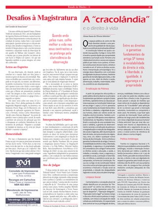 Estado de Direito n. 39 19 
A “cracolândia” 
e o direito à vida 
Afonso Soares de Oliveira Sobrinho* 
Os espaços públicos do centro de São 
Paulo deveriam atender a uma pers-pectiva 
de qualidade de vida da popu-lação 
ou ao estímulo às privatizações elitistas? 
A Constituição Federal nos ajuda a en-tender 
essa questão. O artigo 5º, inciso XXIII 
é taxativo quando dispõe que a propriedade 
atenderá a sua função social. Portanto uma 
cidade plural envolve o acesso aos espaços 
públicos por todos ricos e pobres. A Emen-da 
Constitucional 26/2000 inseriu o direito à 
moradia no art. 6º entre os direitos sociais. 
Numa interpretação principiológica há a 
sinergia desse dispositivo com o princípio 
da dignidade da pessoa humana, mediante 
garantia de moradia digna para todos, e não 
apenas um teto. Além do direito à saúde, 
alimentação, trabalho, maternidade, infân-cia, 
assistência aos desamparados. 
Erradicação da Pobreza 
A partir da perspectiva ético-jurídica o 
poder público deveria observar os princípios 
fundamentais que balizam o próprio Estado 
de Direito, capitalista temos as cláusulas pé-treas 
expressas na Constituição Federal que 
em seu artigo 1º, caput, II, III e IV, apresenta 
como fundamentos do Estado Democrático 
de Direito: a cidadania, a dignidade da pes-soa 
humana, aliado aos valores sociais do 
trabalho e da livre iniciativa. Também o arti-go 
3º, caput da CF/88 aponta como objetivos 
fundamentais da República Federativa do 
Brasil a construção de uma sociedade livre, 
justa e solidária, a garantia do desenvolvi-mento 
nacional, a erradicação da pobreza e 
a marginalização e a redução das desigualda-des 
sociais e regionais, além da promoção do 
bem de todos, sem preconceitos de origem, 
raça, sexo, cor, idade e quaisquer outras 
formas de discriminação. Entre os direitos e 
garantias fundamentais do artigo 5º temos à 
inviolabilidade do direito à vida, à liberdade, 
à igualdade, à segurança e à propriedade. 
Em consonância com o artigo 6º temos entre 
os direitos sociais a educação, a saúde, o 
trabalho, a moradia, o lazer, a segurança, a 
previdência social, a proteção à maternida-de, 
e à infância, a assistência social aos de-samparados, 
na forma da Constituição. Por 
sua vez o artigo 170 da Constituição Federal 
traz entre outros princípios gerais da ordem 
econômica e financeira a função social da 
propriedade, a redução das desigualdades 
regionais e sociais, busca do pleno emprego. 
Limpeza Social 
Contrariamente a concepção plural de 
cidade identifica-se um processo de “lim-peza 
social” no centro nos últimos anos 
mediante as ações repressivas como “to-que 
de despertar”, “Operação delegada”, 
“Operação Centro legal” ao mesmo tempo 
o discurso oficial associa pobreza à margi-nalidade, 
com vistas à concepção de cidade 
voltada aos endinheirados. Em especial pela 
área central ser locus privilegiado de bens, 
Entre os direitos 
e garantias 
fundamentais do 
artigo 5º temos 
à inviolabilidade 
do direito à vida, 
à liberdade, à 
igualdade, à 
segurança e à 
propriedade 
serviços, mobilidade. Embora com o discur-so 
de cuidar da saúde dos cidadãos e para 
garantir-lhes o Direito à vida. Os governos 
locais passam a adoção de medidas que 
visam retirar de circulação os dependentes 
químicos da “Cracolândia” pela aplicação 
da lei 10.216/2001 que prevê a internação 
voluntária, involuntária ou compulsória a 
esses casos. No entanto, o que fazer após 
o período de internação? Quais políticas 
públicas de longo prazo são estabelecidas 
com vistas à dignidade da pessoa humana? 
A Bolsa anticrack? Que por sinal não con-templa 
nem mesmo os dependentes da 
Cracolândia sob o argumento de que já a 
serviço adequado ao tratamento na área, 
como o Cratod (centro de referência de 
álcool, tabaco e outras drogas). 
Política Antidrogas 
Tramita no Congresso Nacional o PL 
7663/2010 que estabelece uma nova política 
antidrogas, incluída a internação involun-tária 
declarada por médico a pedido da 
família (acrescenta e altera a Lei 11.343 de 
2006). Porém, para além do endurecimento 
das leis, o direito à vida com dignidade diz 
respeito às garantias pelo Estado de que o 
indivíduo não lhe dê fim com seus próprios 
meios; além de assegurar-lhes proteção 
mediante condições adequadas de vida 
para todos. 
*Advogado e consultor jurídico; Mestre e 
Doutorando em Direito das Relações Sociais, 
subárea de Direitos Difusos e Coletivos 
pela PUC/SP; Especialista em Direito das 
Relações de Consumo pela PUC/SP; Membro 
da Comissão de Defesa do Consumidor da 
OAB/SP; Membro da Comissão de Direito de 
Família da OAB/SP; Professor da graduação 
e do departamento de cursos de extensão da 
Universidade São Judas Tadeu (USJT); É autor 
de obras jurídicas em coleções preparatórias 
para o exame de ordem e concursos públicos, 
todas pela Editora Saraiva. 
Desafios à Magistratura 
Um texto célebre de Anatole France, Prêmio 
Nobel de Literatura de 1921, um dos fundadores 
da Liga dos Direitos do Homem, notável escritor 
que tratou frequentemente o tema da justiça e da 
condição do jurista, traduz bem e com notável 
antecipação, questões sérias que se colocam ain-da 
hoje como desafios à magistratura. O texto se 
intitula Os Íntegros Juízes e nele o escritor procura 
transmitir a impressão retida da observação de 
um quadro de Mabuse (Jan Gossaert), talvez 
a mesma que se possa perceber na pintura de 
van Eyck (o Políptico de Gantes), em que são 
figurados também os juízes íntegros, tal como 
são conhecidos. 
Letra ao Espírito 
De sua observação, diz Anatole, pode-se 
concluir ter o mestre dado aos dois juízes o 
mesmo ar grave de doçura e de serenidade. Mas, 
vistos os detalhes que caracterizam um e outro, 
pode-se ver que eles, no entanto, são diferentes, 
na índole e na doutrina. Um traz na mão um pa-pel 
e aponta o texto com o dedo; o outro ergue a 
mão com mais benevolência do que autoridade, 
como que a liberar um pensamento prudente 
e sutil. São íntegros os dois, conclui o escritor, 
mas é visível que o primeiro se apega à letra, o 
segundo ao espírito. 
Em outro texto sobre este tema (A Lei é 
Morta o Juiz é Vivo), alinha parêmias do célebre 
magistrado Magnaud erigido, na doutrina e na 
literatura (Victor Hugo, em Os Miseráveis), em 
expressão de aplicação equitativa do Direito, 
com a fórmula, ensina Carlos Maximiliano, 
“decidir como o bom juiz Magnaud”. Seu ponto de 
partida é trazer a Justiça para o social, de modo 
a permitir um processo de aplicação que leve 
a ultrapassar as condições limitadoras de seu 
momento de produção: “Enquanto a sociedade 
for fundada na injustiça, as leis terão por função 
defender e sustentar a injustiça”. 
Honestidade 
Por isso o chamamento que faz Anatole 
France ao juiz vivo para se posicionar ativamente 
em face da lei morta: “A bem dizer, eu não teria 
muito receio das más leis, se elas fossem aplicadas 
por bons juízes. Dizem que a lei é inflexível. Não 
creio. Não há texto que não se deixe solicitar. A lei é 
morta. O magistrado é vivo; é uma grande vantagem 
que leva sobre ela. Infelizmente não faz uso disso 
com freqüência. Via de regra, faz-se mais morto, 
mais frio, mais insensível do que o próprio texto que 
aplica. Não é humano: é implacável. O espírito de 
casta sufoca nele toda simpatia humana. E vejam 
que só estou falando dos magistrados honestos”. 
Daí a necessidade de os juízes se darem 
conta, como mostra Bistra Apostolova (Perfil e 
habilidades do jurista: razão e sensibilidade, Notícia 
do Direito Brasileiro, nº 5, Faculdade de Direito 
da UnB, Brasília), de que prefigurar o sentido dos 
conflitos é a tarefa que lhes cabe e que mediá-los 
requer compreender o significado que eles alcan-çam 
em seu próprio tempo. Como disposição e 
como atitude, sem o desespero aniquilador que 
Tolstoi impõe ao juiz de sua narrativa (A morte 
de Ivan Ilich), para abrir-lhe a consciência que 
desnuda a sua trajetória profissional, social e 
familiar como “monstruosa mentira camuflando 
vida e morte”. 
Interpretação Criativa 
No plano das habilidades, que é o que reme-te 
mais imediatamente à constituição de perfis 
profissionais, a alusão a uma justiça poética quer 
mais designar a categoria subjetividade, como 
própria ao afazer do jurista para interpretar 
criativamente e com imaginação as relações do 
homem com o mundo e com o outro. É com este 
sentido que Martha Nussbaun fala em poesia 
e imaginação (Justicia Poética. La Imaginación 
Literaria y La Vida Publica, Editorial Andrés 
Bello, Barcelona/Buenos Aires/México D.F./ 
Santiago do Chile), ou seja, para caracterizá-las 
como “ingrediente indispensável ao pensamento 
público, com condição de criar hábitos mentais 
que contribuam para a efetivação da igualdade 
social”. 
Ato de Julgar 
É dessa estirpe de juízes que, no Supremo 
Tribunal Federal - Victor Nunes Leal e Evandro 
Lins e Silva - souberam exercitar a compreensão 
plena do ato de julgar, rejeitando a falsa oposição 
entre o político e o jurídico, ao entendimento de 
que, para se realizar, “a justiça não deve encontrar 
o empecilho da lei”. Provedores de uma justiça 
poética esses juízes, lembra Josaphat Marinho 
em discurso de homenagem a Víctor Nunes 
Leal na UnB, citando Aliomar Baleeiro, levam a 
jurisprudência do Supremo a andar pelas ruas 
porque, “quando anda pelas ruas, colhe melhor a 
vida nos seus contrastes e se prolonga pela clarivi-dência 
da observação reduzida a aresto”. 
*Professor da Faculdade de Direito ex-Reitor da UnB 
José Geraldo de Sousa Junior* 
Quando anda 
pelas ruas, colhe 
melhor a vida nos 
seus contrastes e 
se prolonga pela 
clarividência da 
observação 
ComodatodeImpressoras 
Laser 