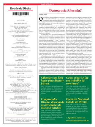 2 Estado de Direito n. 39 
Estado de Direito 
*Os artigos publicados são de responsabilidade dos autores e não refle-tem 
necessariamente a opinião desse Jornal. Os autores são os únicos 
responsáveis pela original criação literária. 
Democracia Aflorada? 
Carmela Grüne* 
ISSN 2236-2584 
Edição 39 • VII • Ano 2013 
Estado de Direito Comunicação Social Ltda. 
CNPJ 08.583.884/0001-66 
Porto Alegre - RS - Brasil 
Rua Conselheiro Xavier da Costa, 3004 
CEP: 91760-030 - fone: (51) 3246.0242 e 3246.3477 
skype: estadodedireito 
e-mail: contato@estadodedireito.com.br 
site: www.estadodedireito.com.br 
Diretora Presidente 
Carmela Grüne 
Jornalista Responsável 
Cármen Salete Souza MTb 15.028 
Consultoria Jurídica 
Renato de Oliveira Grüne OAB/RS 62.234 
Anúncios 
teleanuncios (51) 3246.0242 (51) 9913-1398 
comercial@estadodedireito.com.br 
Organização de Eventos 
(51) 9913-1398 
contato@estadodedireito.com.br 
Diagramação 
Jornal Estado de Direito 
Fotografia 
Adriano Ferreira Rodrigues, Carmela Grüne, Arquivo STJ, João Antônio 
Teixeira Junior, Marcelo Camargo (Abr), Rafael dos Reis, Tadeu Vilani. 
Tiragem: 50.000 exemplares 
Pontos de Distribuição em 20 Estados brasileiros 
Acesse http://www.estadodedireito.com.br/distribuicao 
Porto Alegre 
1001 Produtos e Serviços de Informática: Rua São Luís, 316 
Rédito Perícias: Rua dos Andradas, 1270, sala 21 
Livraria Saraiva 
Porto Alegre 
Rua dos Andradas, 1276 - Centro 
Av. Praia de Belas, 1181 - 2º Piso - Loja 05 
Rua Olavo Barreto, 36 - 3º Piso - Loja 318 e 319 
Av. João Wallig, 1800 - 2º Piso - Loja 2249 
Av. Diário de Notícias, 300 - loja 1022 
Caxias do Sul: Rodovia RSC, 453 - Km 3,5 - nº 2780 - Térreo 
Curitiba: Av. Candido de Abreu, 127 - Centro 
Florianópolis: Rua Bocaiuva, 2468 - Piso Sambaqui L1 Suc 146, 147 e 148 
Acesse www.livrariasaraiva.com.br 
confira os demais endereços das lojas em que você poderá encontrar o 
Jornal Estado de Direito. 
Livraria Revista dos Tribunais 
Acesse o site www.rt.com.br 
confira os endereços lojas da Editora RT em que o 
Jornal Estado de Direito é distribuído gratuitamente. 
Associação Nacional dos Procuradores Federais 
http://www.anpaf.org.br 
PAÍSES 
Através de Organismos Internacionais, professores e colaboradores 
o Jornal Estado de Direito chega a Portugal, Itália, México, 
Venezuela, Alemanha, Argentina, Ucrânia e Uruguai 
São mais de 400 pontos de distribuição. 
Contate-nos, distribua conhecimento e seja um transformador 
da realidade social! 
O povo brasileiro trilha novos desafios e experimenta 
outras formas de sensibilização do acesso à justiça. 
Ultrapassando meios tradicionais de interlocução 
da relação Estado e Sociedade, os mecanismos de partici-pação 
cidadã passam por um processo de revitalização e 
estão muito mais dinâmicos. 
A Internet tornou-se a porta voz das ruas. Clamando 
por atenção, a população mostra que a mobilização vai 
além das redes sociais, ocupando Avenidas, Câmaras, Pla-nalto, 
reivindica desde o efetivo direito à cidade, à liberdade 
religiosa, o combate à corrupção até os mais elementares 
dos direitos, o de ir e vir. 
Ser político nessa época, para aqueles que ocupam seus 
cargos com a devida magnitude, tornou-se tarefa de herói, 
porque nem todos os gestores estão conseguindo gerenciar 
as demandas sociais acumuladas, com os orçamentos de 
obras públicas superfaturadas. É a Copa, o Petróleo, a 
Amazônia. E os Professores? Talvez esses últimos os mais 
importantes que precisam de valorização, pois junto com a 
família, ajudam no amadurecimento da nossa cidadania, da 
autoconfiança para empreender, motivam crianças e jovens 
à independência profissional, intelectual, cultural. Porém, 
quando se fala em investimento imaterial, a ponderação é 
maior, porque em curto prazo não enche os nossos olhos, 
como prédios e avenidas monumentais, mas nos ensinam 
a questionar quando, onde, por que, pra quem construir 
pontes, encontrar soluções, a pensar. 
Ao longo de quase oito anos de Jornal Estado de Direito 
– a política pública sempre foi algo para nós que deve ser 
alinhado ao direito, porque não existe justiça sem práti-ca, 
sem gerar comportamentos afetivos, empoderadores, 
transformadores da realidade social. Nosso papel quanto 
empresa engajada na área cultural e social é estimular com 
que o Estado e a Sociedade participem no fomento ao co-nhecimento 
jurídico, ou seja, da cultura jurídica popular. 
A luta pelo cuidado com o que é público, o controle 
social do bem comum, com o povo cada vez mais infor-mado, 
atento e buscando fontes de informação alternativa, 
fica mais fácil. O Estado, nessa tendência, precisa quebrar 
o paradigma histórico de que somente por rupturas sociais 
será garantida a efetivação de direitos humanos, para cada 
vez mais, Avenidas, Câmaras, Planalto, sejam tomadas pa-cificamente, 
numa democracia aflorada, aberta e plural. To-mar 
espaços que são nossos não é crime. Quantas pessoas 
se reúnem em manifestações culturais? Nelas se extravasam 
sim os sentimentos, o corpo e os direitos também. 
Desejo que esta edição possa colaborar na reflexão 
sobre o nosso papel como cidadãos na gestão pública. 
Quero agradecer a todos os patrocinadores, novos e anti-gos, 
articulistas e fotógrafos, pois são eles que sustentam 
nosso sonho de ver o direito tão popular quanto o samba. 
Valorizem cada um deles, leiam atentamente suas propostas 
e informações, porque eles estão fomentando educação 
jurídica popular, pelo jornal Estado de Direito e com as 
práticas sociais desenvolvidas nos projetos Desmitificando 
o Direito, Direito no Cárcere, Samba no Pé & Direito na 
Cabeça, Ciclo de Estudos Jurídicos Estado de Direito. 
Com alegria e gratidão registro o recebimento de mil 
blusões doados pelo Instituto IZN, dirigido por Giovane 
Nardine, ao projeto Direito no Cárcere. Os agasalhos do-ados 
beneficiaram cerca de 25% da população local - dos 
detentos que cumprem pena no Presídio Central de Porto 
Alegre. A voluntária responsável pelo contato foi a Nati 
Ruaro, estamos muito felizes! Que a atitude colaborare 
para maior cuidado e inclusão das pessoas que muitas 
vezes estão esquecidas pela sociedade. 
Finalizo agradecendo à Zero Hora (ZH) que há oito anos 
colabora na impressão dessa publicação, dando condições 
para esse trabalho sair do mundo virtual e chegar às suas 
mãos em meio físico. No último dia 21 de julho, a ZH co-locou 
em destaque, na edição dominical, o projeto Direito 
no Cárcere, na contracapa e páginas 32 e 33, com a matéria 
“Livres para Pensar”, ainda, com a produção ZH.DOC: Luz 
no Cárcere, disponível pela Internet, em especial à jornalista 
Taís Seibt e ao fotógrafo Tadeu Vilani, que estiveram pesso-almente 
conhecendo o projeto Direito no Cárcere. 
* Diretora Presidente do Jornal Estado de Direito. Autora dos 
livros “Participação Cidadã na Gestão Pública” e “Samba no Pé & 
Direito na Cabeça” (obra coletiva), ambos publicados pela Saraiva. 
Sabotage: um bom 
lugar para discutir 
justiça 
30/07, 19h, Saraiva do Pátio Paulista, em 
São Paulo. Palestrantes: Toni C., autor da 
Biografia Oficial do Sabotage junto com 
Ricardo Yamasaki, advogado da família 
Sabotage. 
Compreender 
Direito: desvelando 
as obviedades do 
discurso jurídico 
12/08, 19h, Saraiva do Praia de Belas 
Shopping, em Porto Alegre. Palestrante: 
Lenio Streck é Pós-doutor pela Universidade 
de Lisboa. Professor titular do Programa 
de Pós-Graduação em Direito (Mestrado e 
Doutorado) da UNISINOS. 
Como (não) se faz 
um trabalho de 
conclusão” 
10/09, 19h, Saraiva do Praia de Belas 
Shopping, em Porto Alegre. Palestrante: Salo 
de Carvalho, Pós-Doutor em Criminologia 
pela Universidad Pompeu Fabra. Doutor 
em Direito pela Universidade Federal do 
Paraná. 
Encontro Nacional 
Estado de Direito 
17/09, 19h, Saraiva do Praia de Belas 
Shopping, em Porto Alegre. Palestrantes 
confirmados: Leandro Roitman e Ricardo 
Marchioro Hartmann, ambos advogados, 
especialistas em cursos preparatórios para 
concursos públicos. 
+ Agenda de eventos em 
www.estadodedireito.com.br 
 