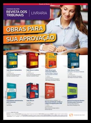Estado de Direito n. 39 7 
oBRAs PARA 
Vade Mecum Humanístico 
3.a edição 
Coordenação 
Alvaro de Azevedo Gonzaga e 
Nathaly Campitelli Roque 
Vade Mecum Jurídico 
5.a edição 
Coordenação 
Alvaro de Azevedo Gonzaga e 
Nathaly Campitelli Roque 
Vade Mecum para 
Concursos Públicos 
de nível Médio e Superior 
sem formação em direito 
3.a edição 
Coordenação 
Alvaro de Azevedo Gonzaga e 
Júlia Meyer Fernandes Tavares 
Vade Mecum Polícia 
delegados e Servidores estaduais 
2.a edição 
Coordenação: 
Alvaro de Azevedo Gonzaga e 
Júlia Meyer Fernandes Tavares 
Vade Mecum 
8.a edição 
organização 
Equipe RT 
ColEção PRáTiCA FoRENsE – V. 8 
Manual de Redação Jurídica e 
língua Portuguesa para oAB 
3.a edição 
Coordenação 
Marco Antonio Araujo Junior e 
Darlan Barroso 
Manual Funcional de Direitos 
Humanos para Concursos 
Erival da silva oliveira e 
Rosa Maria Rodrigues Vaz 
improbidade Administrativa 
para Concursos 
2.a edição 
Calil simão 
imagens ilustrativas imagens ilustrativas 
suA APRoVAç ão 
TelevendaS 0800-702-2433 
São Paulo • São Paulo • Rio De JaneiRo • Rio de Janeiro • Niterói • Campos dos Goytacazes • MinaS geRaiS • Belo Horizonte • PaRaná • Curitiba • Cascavel • Londrina • Maringá 
• Pato Branco • Ponta Grossa • Umuarama • Santa CataRina • Florianópolis • Chapecó • Criciúma • Joinville • DiStRito FeDeRal • Brasília • goiáS • Goiânia • Anápolis • Rio Verde 
• PeRnaMbuCo • Recife • alagoaS • Maceió Endereços completos em: w www.livrariart.com.br ww.rt.com.br/lojas ou www.livrariart.com.br/lojas 
Estado_de_diteiro_julho_2013.indd 1 08/07/13 10:19 
 