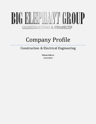 Company Profile
Construction & Electrical Engineering
Philani Ndlovu
2/22/2013
 