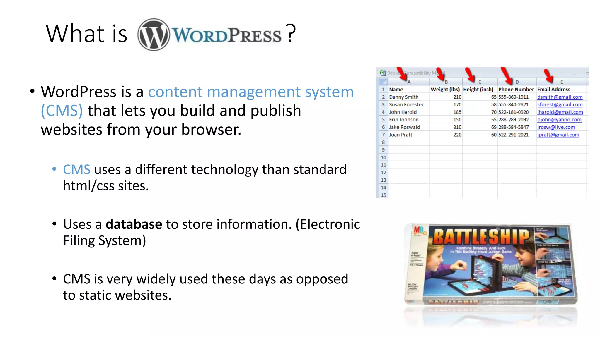 • WordPress is a content management system
(CMS) that lets you build and publish
websites from your browser.
• CMS uses a different technology than standard
html/css sites.
• Uses a database to store information. (Electronic
Filing System)
• CMS is very widely used these days as opposed
to static websites.
What is ?
 