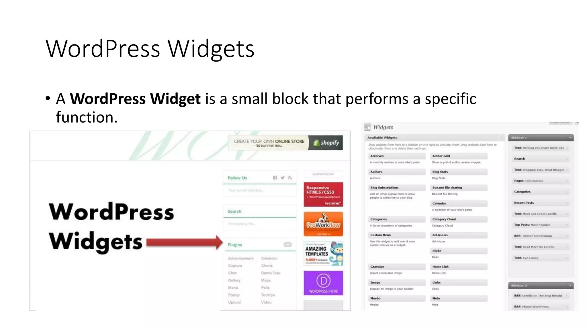 WordPress Widgets
• A WordPress Widget is a small block that performs a specific
function.
 