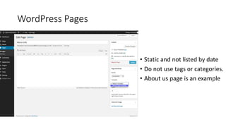 WordPress Pages
• Static and not listed by date
• Do not use tags or categories.
• About us page is an example
 