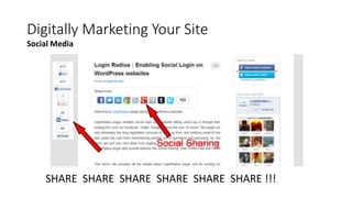 Digitally Marketing Your Site
SHARE SHARE SHARE SHARE SHARE SHARE !!!
Social Media
 