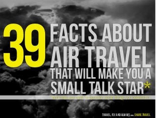 facts about
air travelthat will make you a
small talk star**and make you want to question some things you believed in
trav...