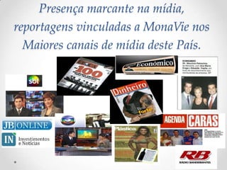 Presença marcante na mídia,
reportagens vinculadas a MonaVie nos
Maiores canais de mídia deste País.
 