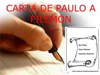 Estrutura da Carta
●
Saudação (1-3)
●
Recomendação de Filemom (4-7)
●
Paulo pede em favor de Onésimo (8-21)
●
Os planos e as saudações de Paulo (22-25)
 