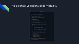 Accidental vs essential complexity
 