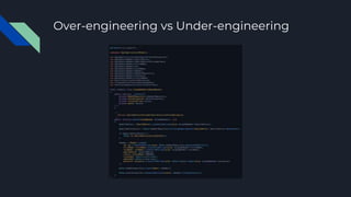 Over-engineering vs Under-engineering
 