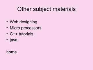 Other subject materials

•   Web designing
•   Micro processors
•   C++ tutorials
•   java

home
 