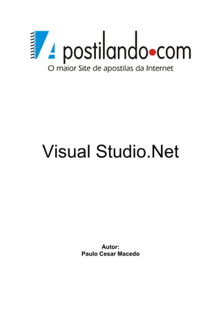 Visual Studio.Net




           Autor:
    Paulo Cesar Macedo
 