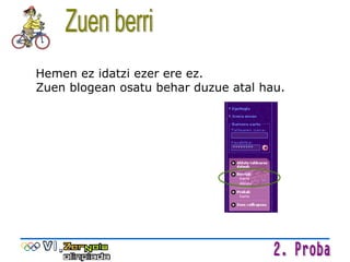 Hemen ez idatzi ezer ere ez.  Zuen blogean osatu behar duzue atal hau. Zuen berri 