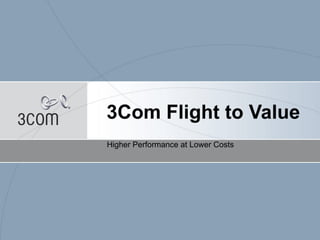 3Com Flight to Value Higher Performance at Lower Costs 