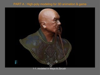 PART A : High-poly modeling for 3D animation & game 1-1. modeled in Maya & Zbrush 
