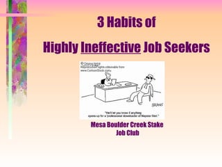 3 Habits of  Highly  Ineffective  Job Seekers  Mesa Boulder Creek Stake  Job Club 