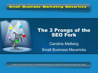 The 3 Prongs of the SEO Fork Caroline Melberg Small Business Mavericks 