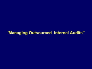 “Managing Outsourced Internal Audits”

 