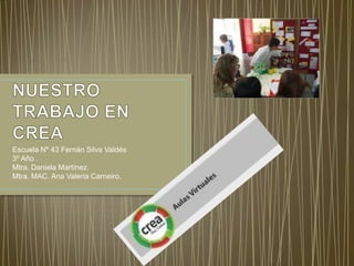 Escuela Nº 43 Fernán Silva Valdés
3º Año .
Mtra. Daniela Martínez.
Mtra. MAC. Ana Valeria Carneiro.
 