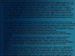 Trisavoli, bisnonni, avi di chissà quali città si ammonticchiavano nelle campagne casertane. Se
ne sversavano talmente tanti, come scoperto dai nas di Caserta nel febbraio 2006, che ormai
la gente quando passava vicino si faceva il segno della croce, come fosse un cimitero. I
ragazzini fregavano i guanti da cucina alle loro madri e – scavando con mani e cucchiai –
cercavano i teschi e le gabbie toraciche intatte. Un teschio con i denti bianchi, i venditori dei
mercatini delle pulci potevano comprarlo anche a cento euro. Una gabbia toracica intatta
invece, con tutte le costole al loro posto, fino a trecento euro. Tibie, femori e braccia non
hanno mercato. Le mani sì, ma si perdono facilmente i pezzi nella terra. I teschi con i denti
neri valgono cinquanta euro. Non hanno un grande mercato, alla clientela sembra non fare
schifo l’idea della morte, quanto piuttosto il fatto che lo smalto dei denti lentamente inizi a
marcire. [...]
Il meccanismo dello smaltimento illecito parte da imprenditori di grosse aziende o anche da
piccole imprese che vogliono smaltire a prezzi irrisori le loro scorie, il materiale di risulta da
cui più nulla è possibile ricavare se non costi. Al secondo passaggio ci sono i titolari di centri
di stoccaggio che attuano la tecnica del giro di bolla, raccolgono i rifiuti e in molti casi li
miscelano con rifiuti ordinari, diluendo la concentrazione tossica e declassificando, rispetto
al cer, il catalogo europeo dei rifiuti, la pericolosità dei rifiuti tossici. 
I chimici sono fondamentali per ribattezzare un carico da rifiuti tossici in innocua
immondizia. Molti forniscono un formulario di identificazione falso con codici di analisi
menzognere. 
Poi ci sono i trasportatori che percorrono il paese per raggiungere il sito prescelto per
smaltire, e infine ci sono gli smaltitori. Questi possono essere gestori di discariche
autorizzate o di un impianto di compostaggio dove i rifiuti vengono coltivati per farne
concime, ma possono anche essere proprietari di cave dismesse o di terreni agricoli adibiti a
discariche abusive. Laddove c’è uno spazio con un proprietario, lì può esserci uno
smaltitore.  
Elementi necessari nel far funzionare l’intero meccanismo sono i funzionari e dipendenti
pubblici che non controllano, né verificano le varie operazioni, o danno in gestione cave e
discariche a persone chiaramente inserite nelle organizzazioni criminali. I clan non devono
fare patti di sangue con i politici, né allearsi con interi partiti. Basta un funzionario, un
tecnico, un dipendente, uno qualsiasi che vuole far lievitare il proprio stipendio e così, con
estrema flessibilità e silenziosa discrezione, si riesce a ottenere che l’affare si svolga, con
 