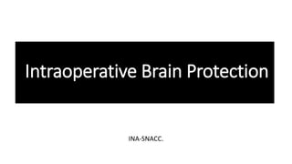 Intraoperative Brain Protection
INA-SNACC.
 
