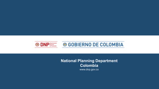 National Planning Department
Colombia
www.dnp.gov.co
 