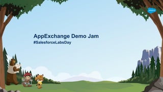 AppExchange Demo Jam
#SalesforceLabsDay
 