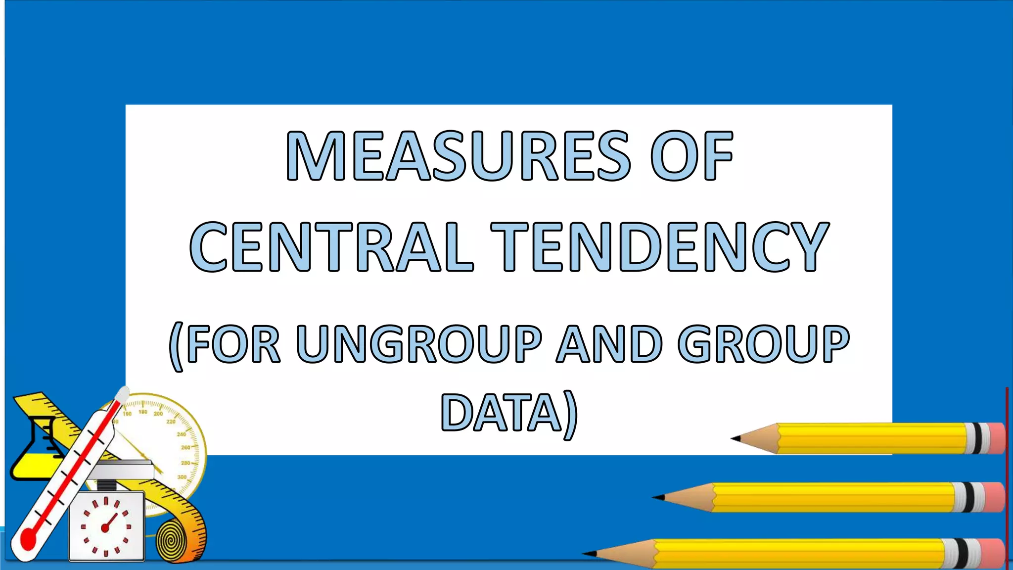 3A. MEASURES OF CENTRAL TENDENCY UNGROUP AND GROUP DATA.pptx