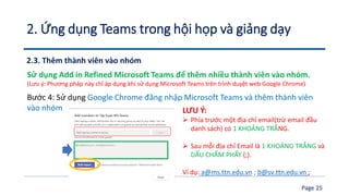 Page 25
2. Ứng dụng Teams trong hội họp và giảng dạy
Bước 4: Sử dụng Google Chrome đăng nhập Microsoft Teams và thêm thành...