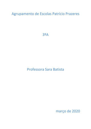 Agrupamento de Escolas Patrício Prazeres
3ºA
Professora Sara Batista
março de 2020
 