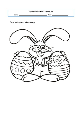 Pinta o desenho a teu gosto.
Expressão Plástica – Ficha n. º1
Nome: ___________________________________ Data: ____________________
 