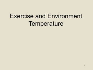 1
Exercise and Environment
Temperature
 