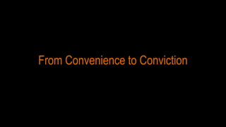 From Convenience to Conviction
 