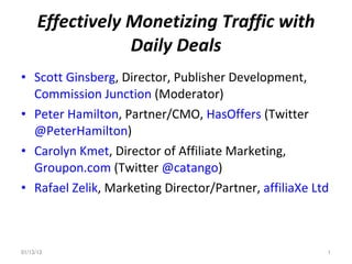 Effectively Monetizing Traffic with Daily Deals ,[object Object],[object Object],[object Object],[object Object],01/12/12 