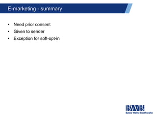E-marketing - summary
• Need prior consent
• Given to sender
• Exception for soft-opt-in
 
