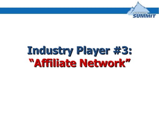 Industry Player #3: “ Affiliate Network” 