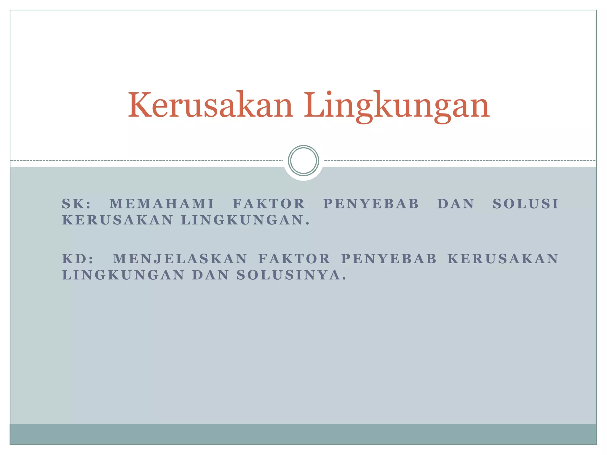 Kerusakan Lingkungan PPT Kerusakan lingkungan ppt
