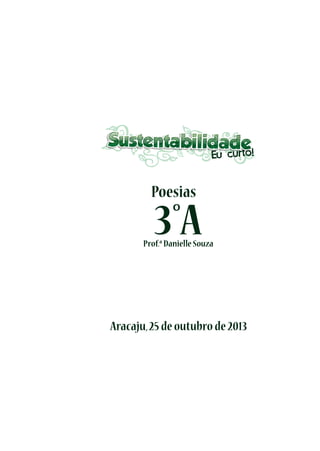 Eu curto!

Poesias

3°A

Prof.ª Danielle Souza

Aracaju, 25 de outubro de 2013

 