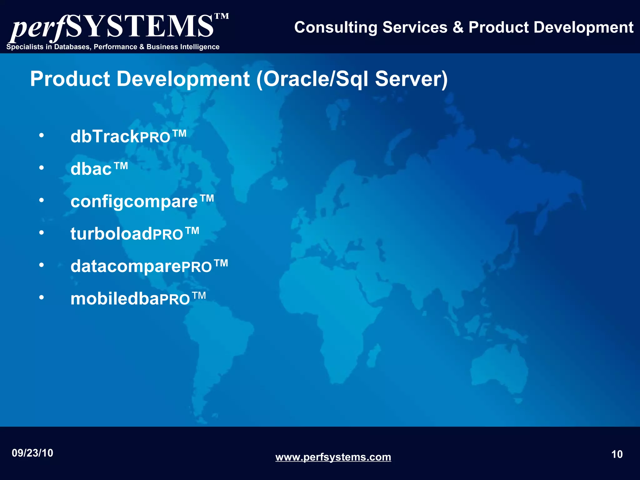 Product Development (Oracle/Sql Server) dbTrack PRO ™ dbac™ configcompare™ turboload PRO ™ datacompare PRO ™ mobiledba PRO ™ 