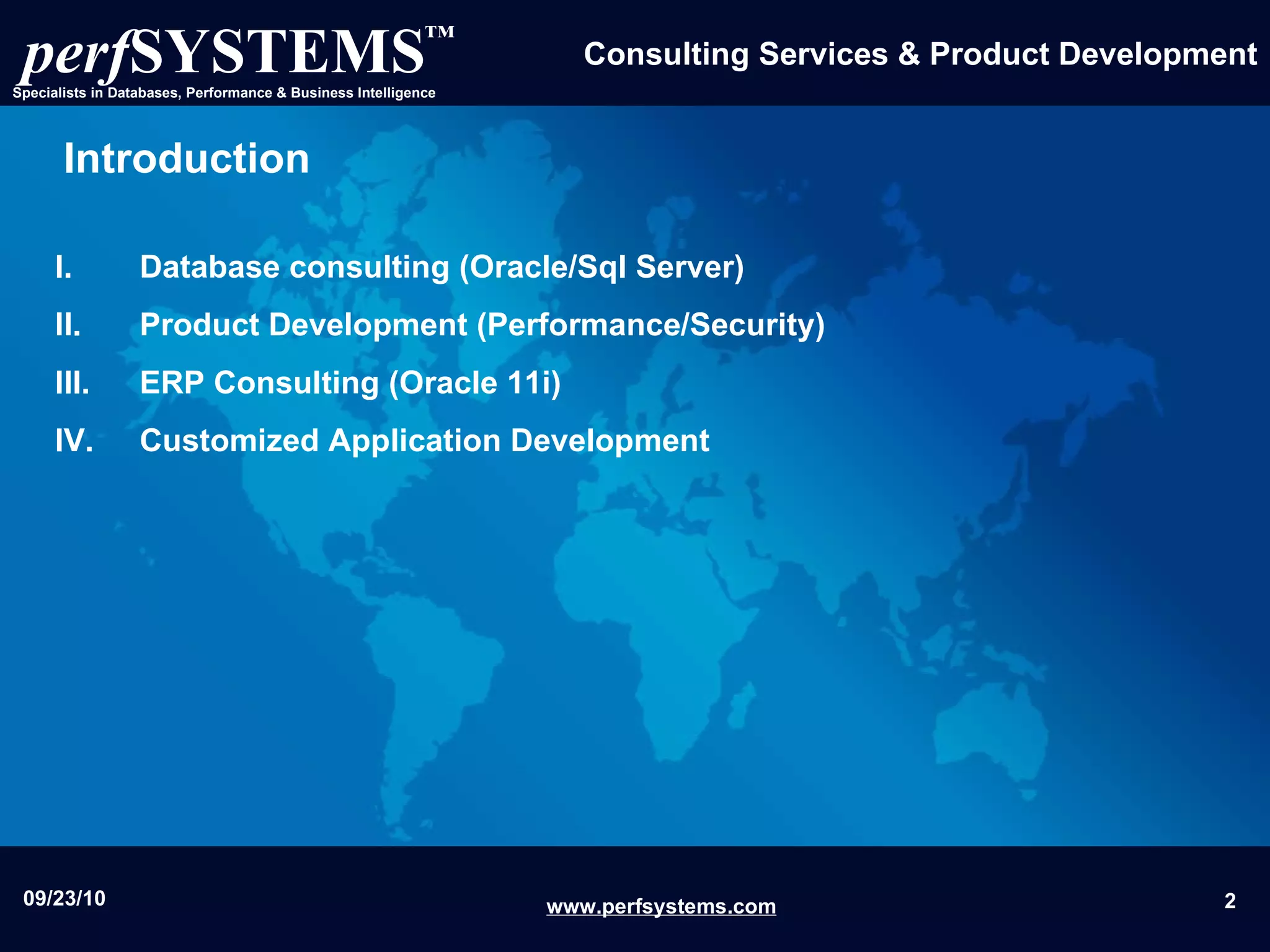 Introduction Database consulting (Oracle/Sql Server)  Product Development (Performance/Security) ERP Consulting (Oracle 11i) Customized Application Development 