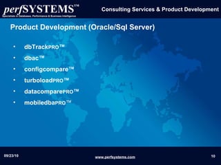 Product Development (Oracle/Sql Server) dbTrack PRO ™ dbac™ configcompare™ turboload PRO ™ datacompare PRO ™ mobiledba PRO ™ 