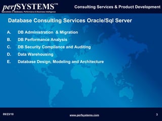 Database Consulting Services Oracle/Sql Server DB Administration  & Migration DB  Performance Analysis DB Security Compliance and Auditing   Data Warehousing  Database Design, Modeling and Architecture    